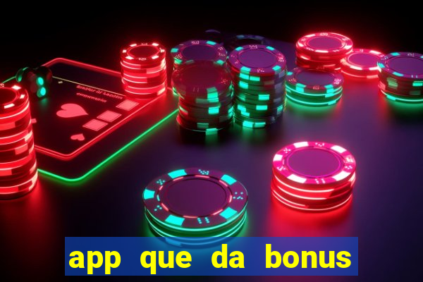 app que da bonus no cadastro